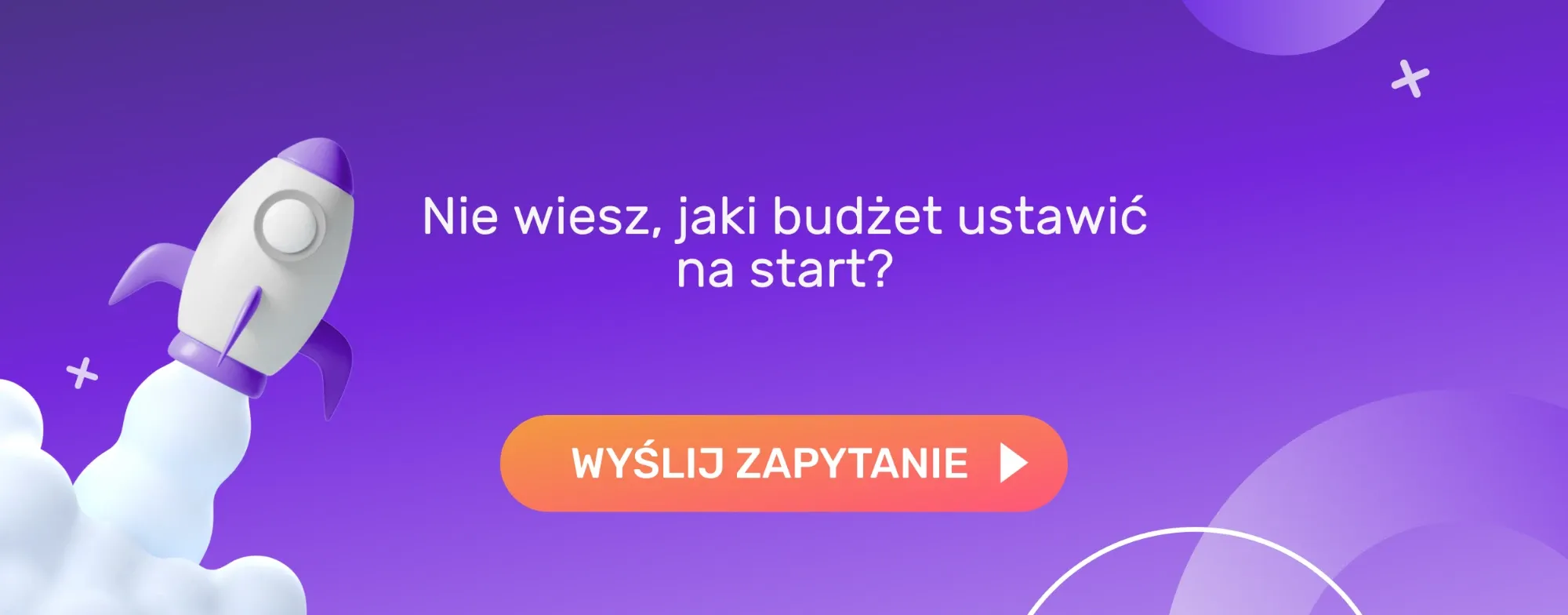 Nie wiesz, jaki budżet ustawić na start? Wyślij zapytanie