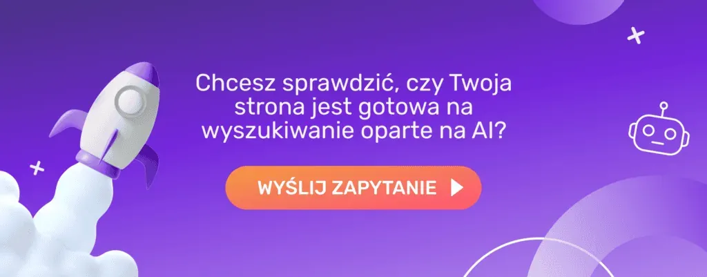 Chcesz sprawdzić, czy Twoja strona jest gotowa na wyszukiwanie oparte na AI? Wyślij zapytanie