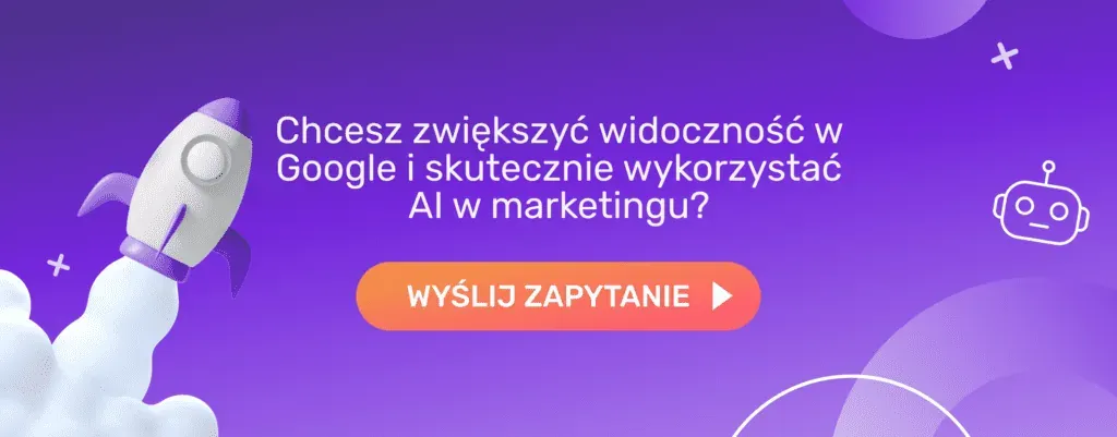 Chcesz zwiększyć widoczność w Google i skutecznie wykorzystać AI w marketingu? Wyślij zapytanie