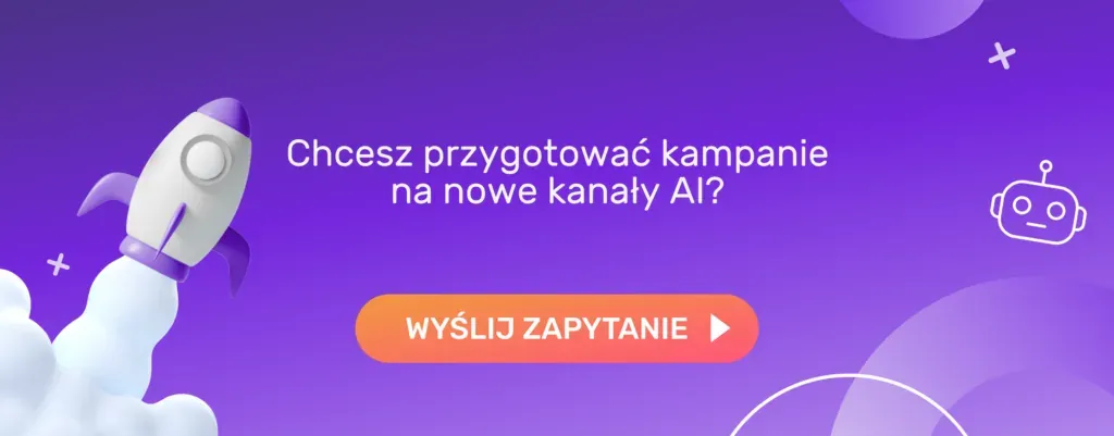 Chcesz przygotować kampanie na nowe kanały AI? Wyślij zapytanie