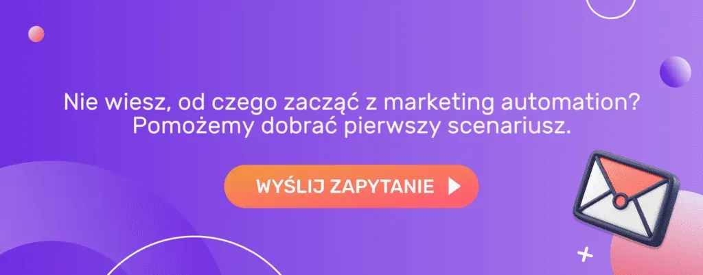 Nie wiesz, od czego zacząć z marketing automation? Pomożemy dobrać pierwszy scenariusz. Wyślij zapytanie