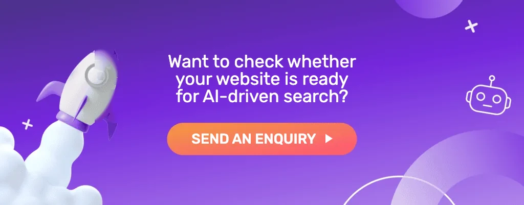 Want to check whether your website is ready for AI-driven search? Send an enquiry
