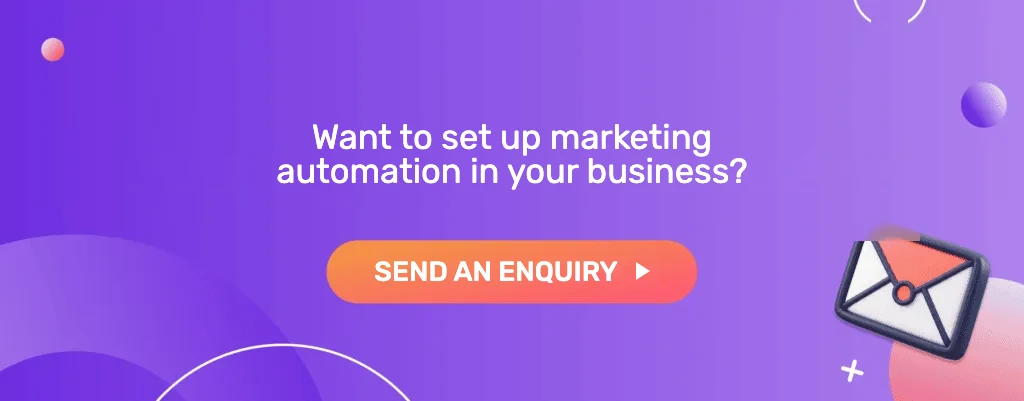 Want to set up marketing automation in your business? Send an enquiry