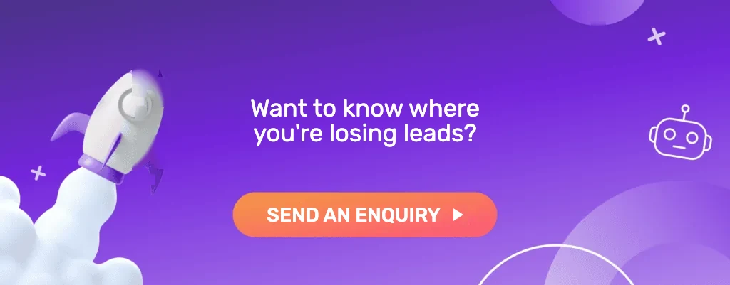 Want to know where you're losing leads? Send an enquiry